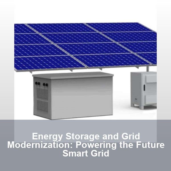 Energy Storage and Grid Modernization: Powering the Future Smart Grid