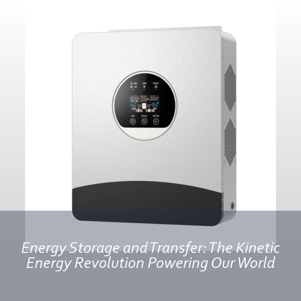 Energy Storage and Transfer: The Kinetic Energy Revolution Powering Our World