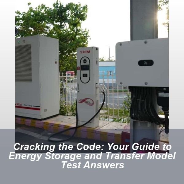 Cracking the Code: Your Guide to Energy Storage and Transfer Model Test Answers