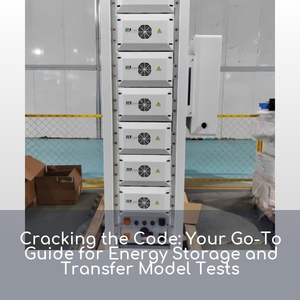 Cracking the Code: Your Go-To Guide for Energy Storage and Transfer Model Tests