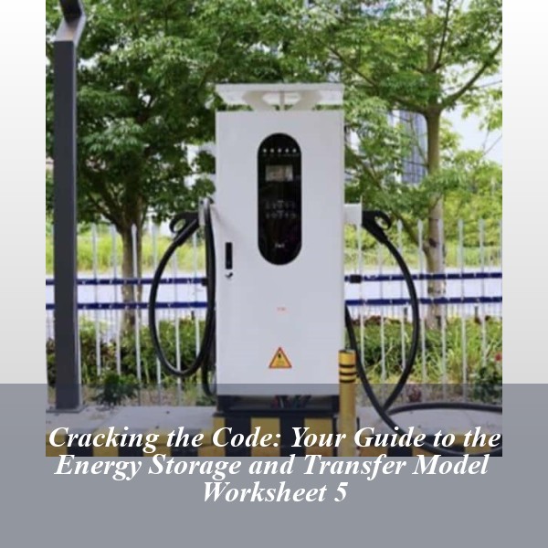Cracking the Code: Your Guide to the Energy Storage and Transfer Model Worksheet 5