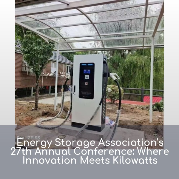 Energy Storage Association's 27th Annual Conference: Where Innovation Meets Kilowatts