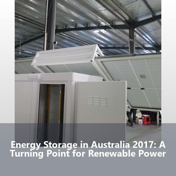 Energy Storage in Australia 2017: A Turning Point for Renewable Power