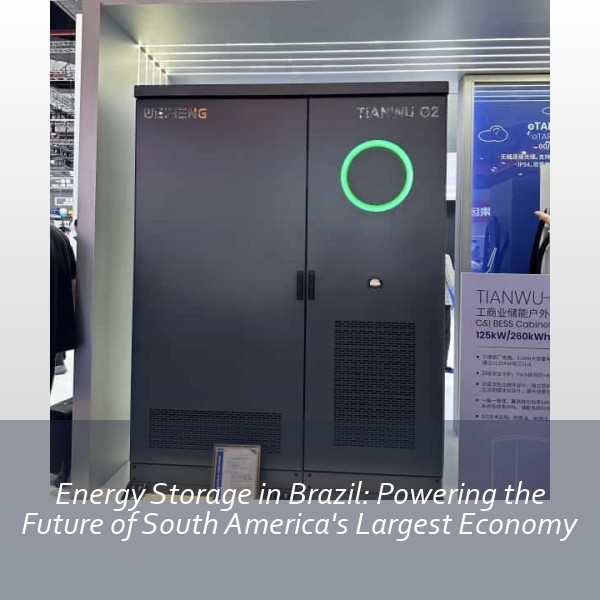 Energy Storage in Brazil: Powering the Future of South America's Largest Economy