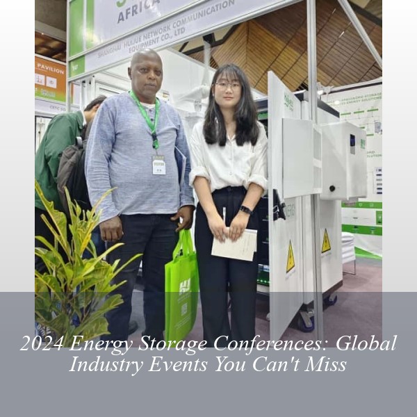 2024 Energy Storage Conferences: Global Industry Events You Can't Miss