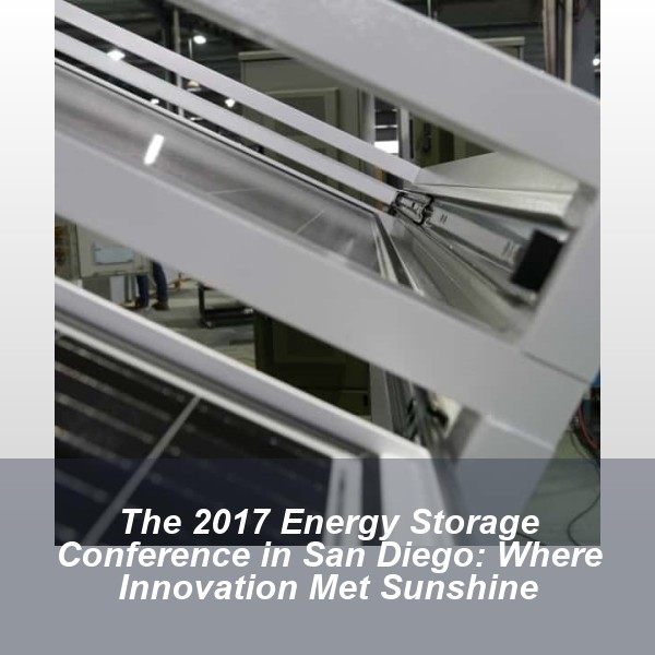 The 2017 Energy Storage Conference in San Diego: Where Innovation Met Sunshine