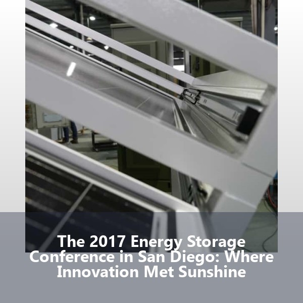 The 2017 Energy Storage Conference in San Diego: Where Innovation Met Sunshine