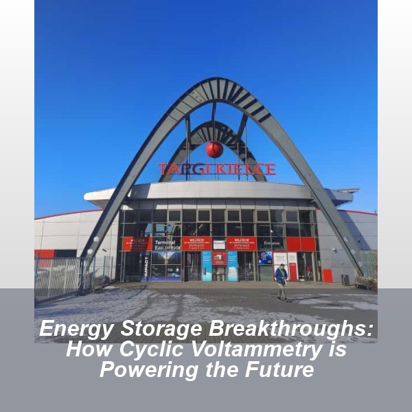 Energy Storage Breakthroughs: How Cyclic Voltammetry is Powering the Future