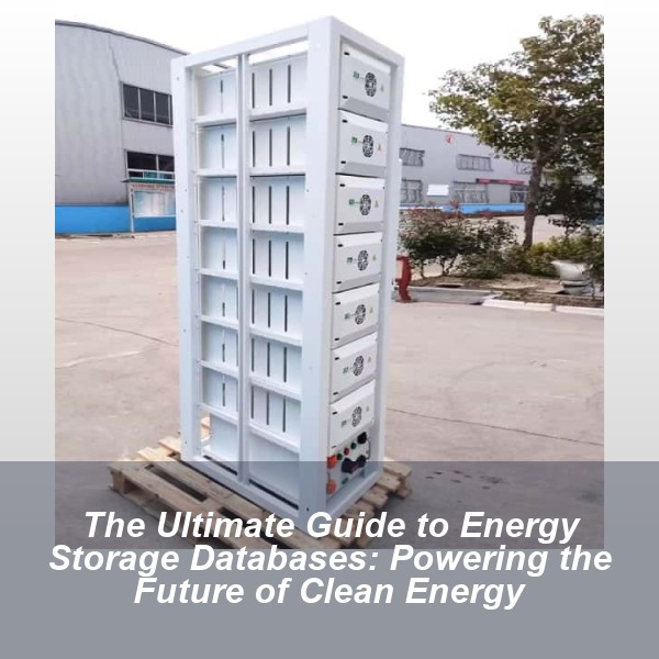 The Ultimate Guide to Energy Storage Databases: Powering the Future of Clean Energy