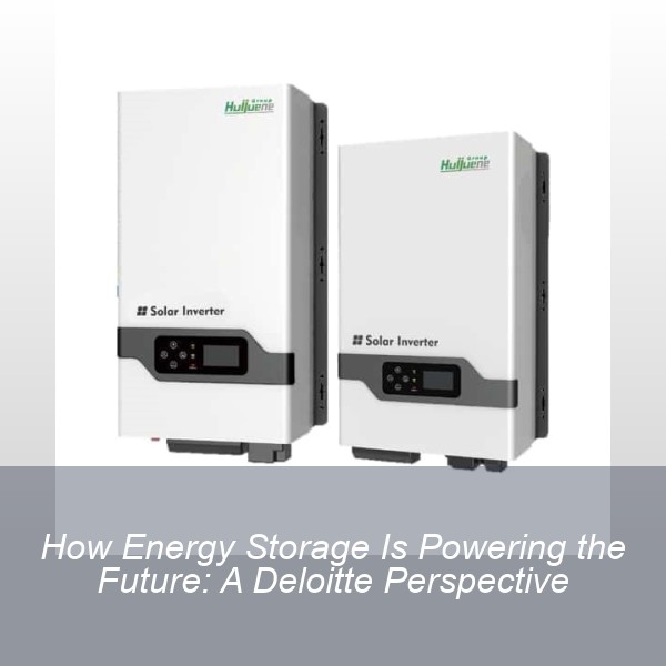 How Energy Storage Is Powering the Future: A Deloitte Perspective