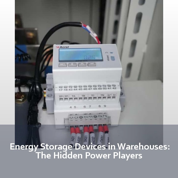 Energy Storage Devices in Warehouses: The Hidden Power Players