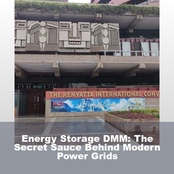 Energy Storage DMM: The Secret Sauce Behind Modern Power Grids