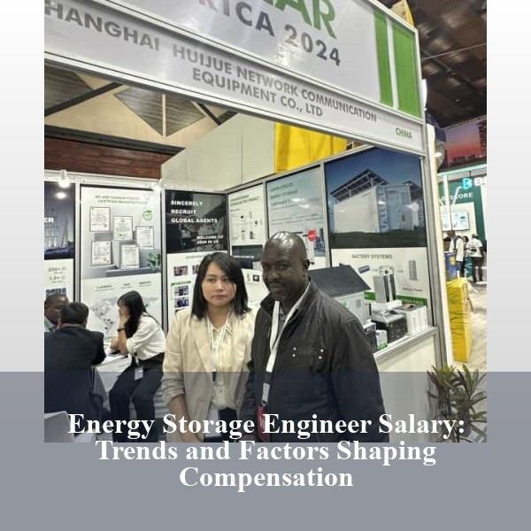 Energy Storage Engineer Salary: Trends and Factors Shaping Compensation