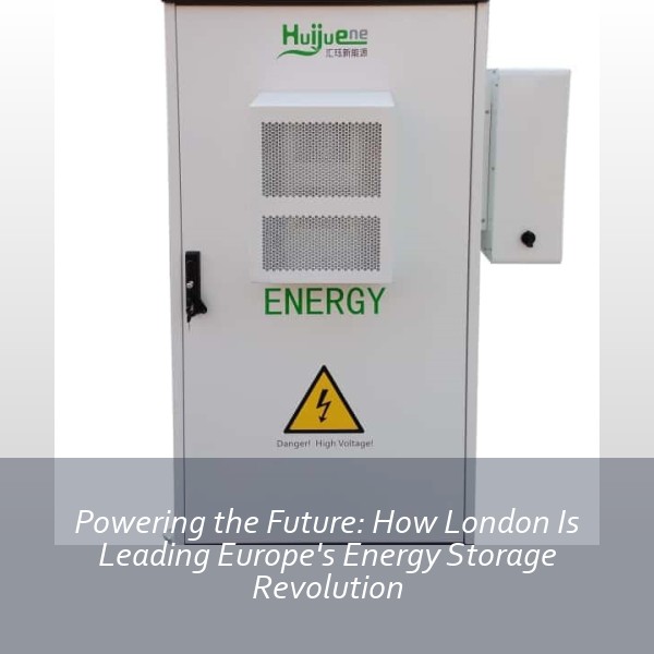 Powering the Future: How London Is Leading Europe's Energy Storage Revolution