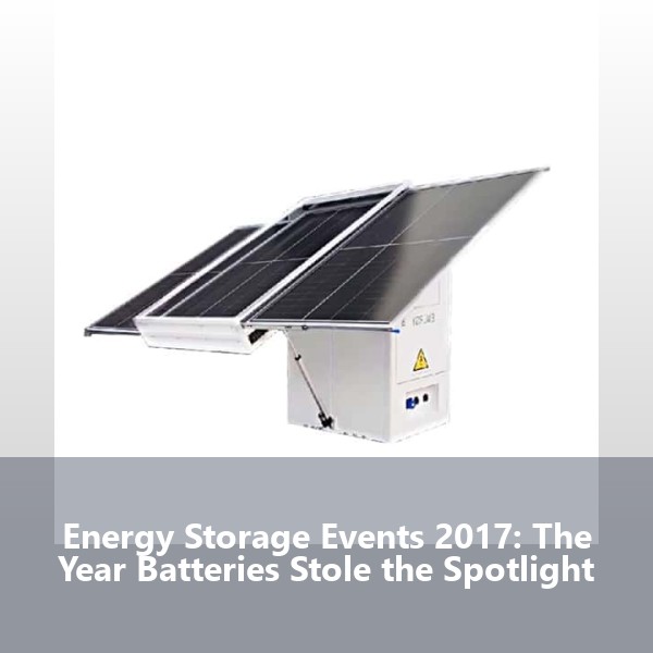 Energy Storage Events 2017: The Year Batteries Stole the Spotlight