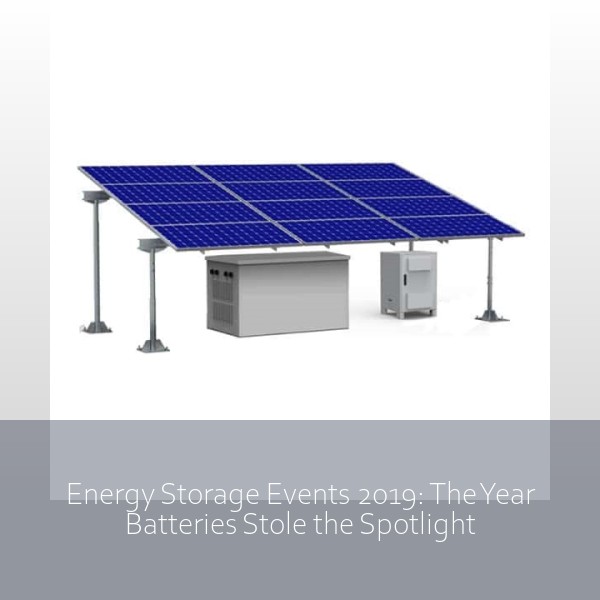 Energy Storage Events 2019: The Year Batteries Stole the Spotlight