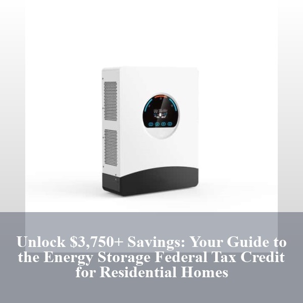 Unlock $3,750+ Savings: Your Guide to the Energy Storage Federal Tax Credit for Residential Homes