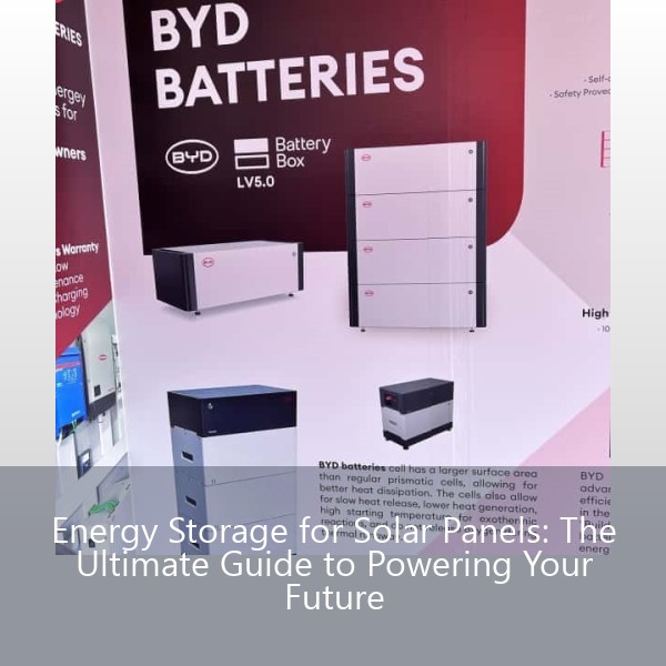 Energy Storage for Solar Panels: The Ultimate Guide to Powering Your Future
