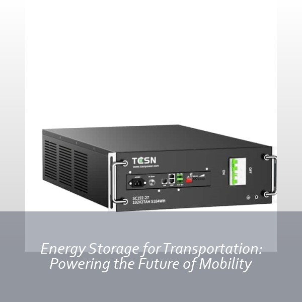 Energy Storage for Transportation: Powering the Future of Mobility
