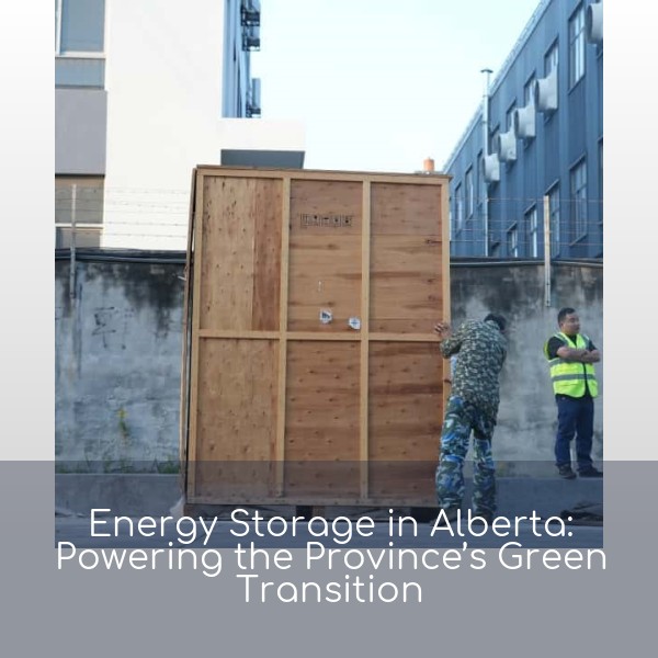 Energy Storage in Alberta: Powering the Province’s Green Transition