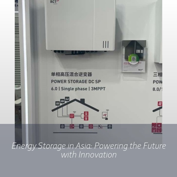 Energy Storage in Asia: Powering the Future with Innovation