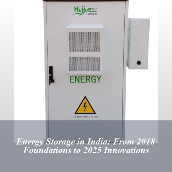 Energy Storage in India: From 2018 Foundations to 2025 Innovations