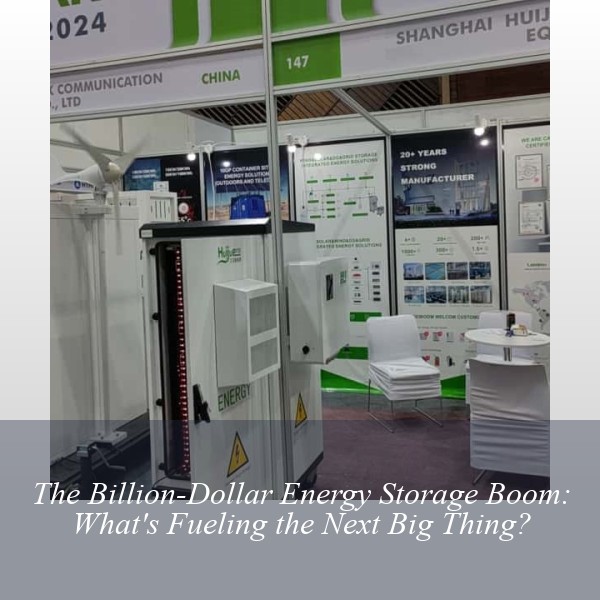 The Billion-Dollar Energy Storage Boom: What's Fueling the Next Big Thing?