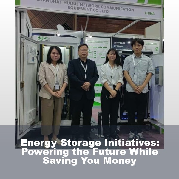 Energy Storage Initiatives: Powering the Future While Saving You Money