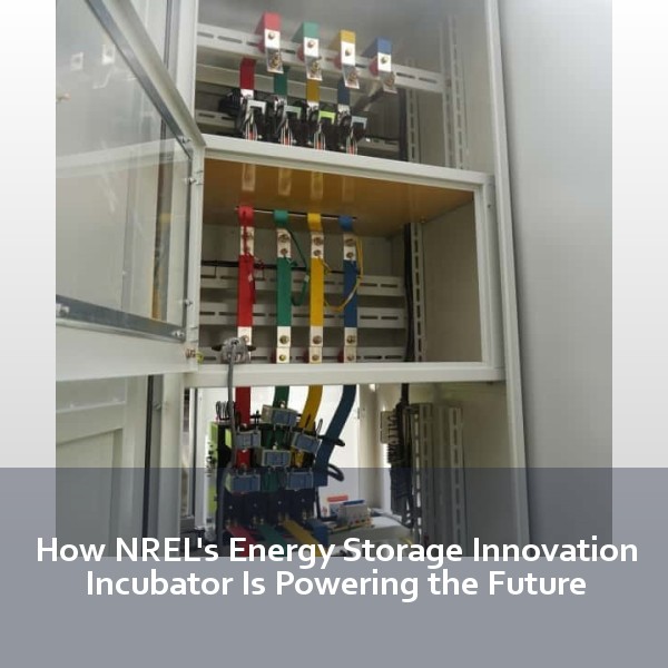 How NREL's Energy Storage Innovation Incubator Is Powering the Future