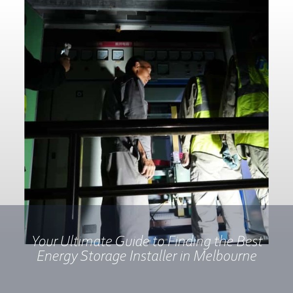 Your Ultimate Guide to Finding the Best Energy Storage Installer in Melbourne