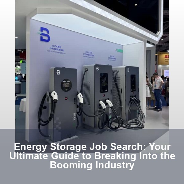 Energy Storage Job Search: Your Ultimate Guide to Breaking Into the Booming Industry
