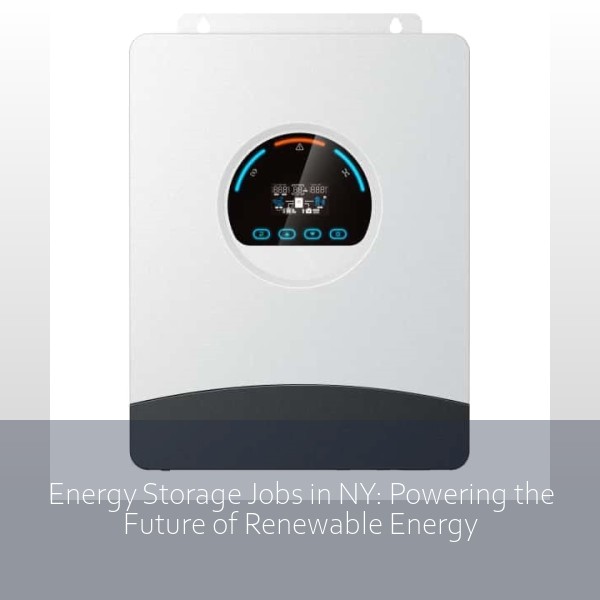 Energy Storage Jobs in NY: Powering the Future of Renewable Energy