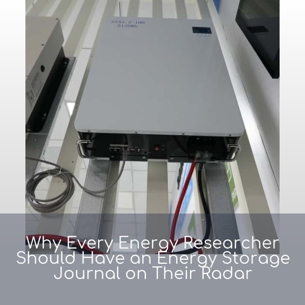 Why Every Energy Researcher Should Have an Energy Storage Journal on Their Radar