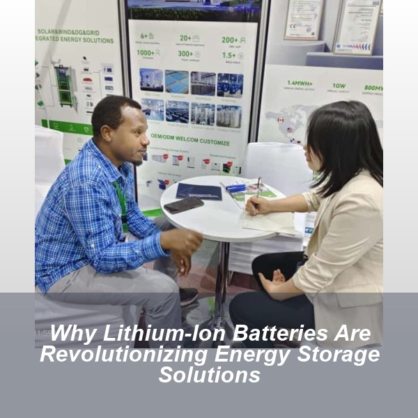 Why Lithium-Ion Batteries Are Revolutionizing Energy Storage Solutions