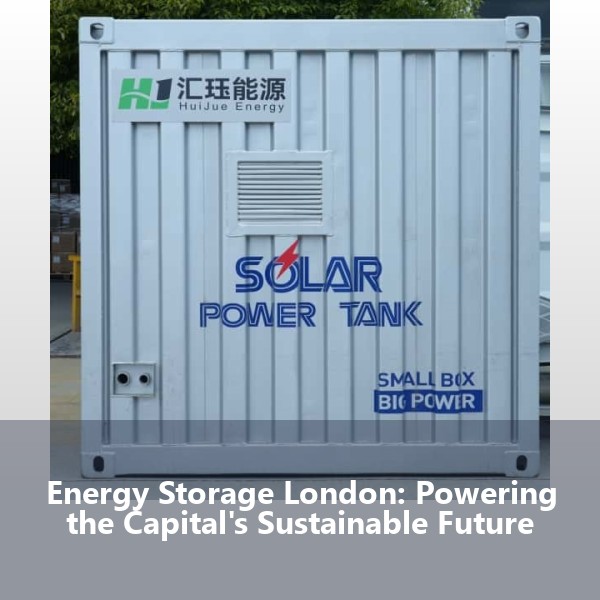 Energy Storage London: Powering the Capital's Sustainable Future