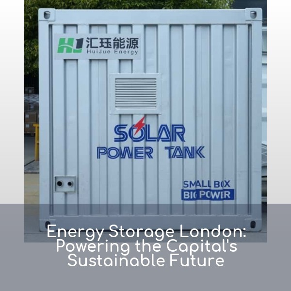 Energy Storage London: Powering the Capital's Sustainable Future