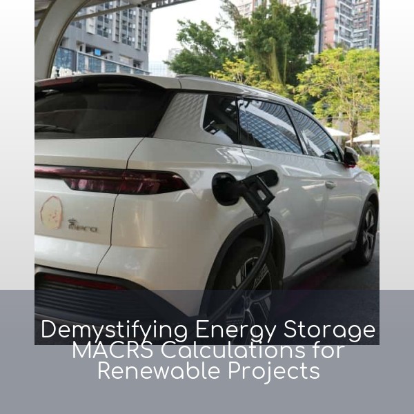 Demystifying Energy Storage MACRS Calculations for Renewable Projects