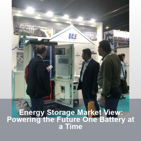 Energy Storage Market View: Powering the Future One Battery at a Time