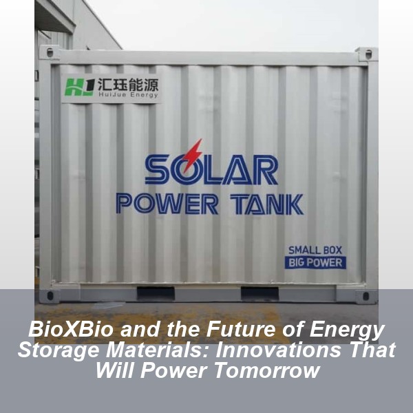 BioXBio and the Future of Energy Storage Materials: Innovations That Will Power Tomorrow