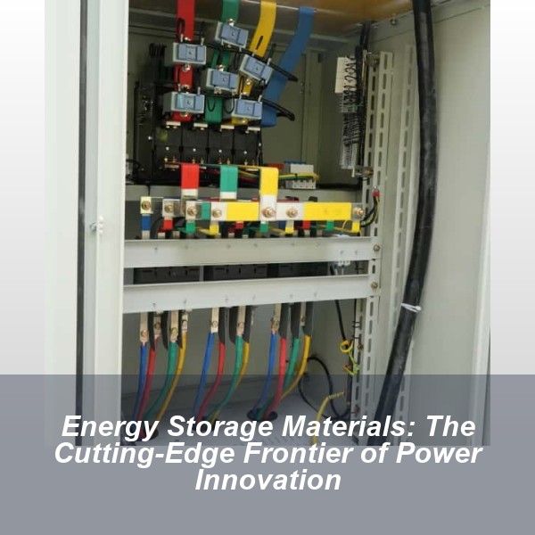 Energy Storage Materials: The Cutting-Edge Frontier of Power Innovation