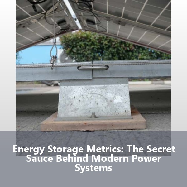 Energy Storage Metrics: The Secret Sauce Behind Modern Power Systems