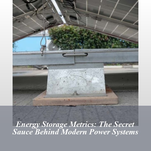 Energy Storage Metrics: The Secret Sauce Behind Modern Power Systems