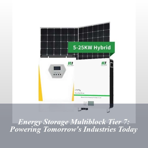 Energy Storage Multiblock Tier 7: Powering Tomorrow's Industries Today