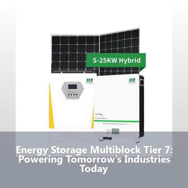 Energy Storage Multiblock Tier 7: Powering Tomorrow's Industries Today
