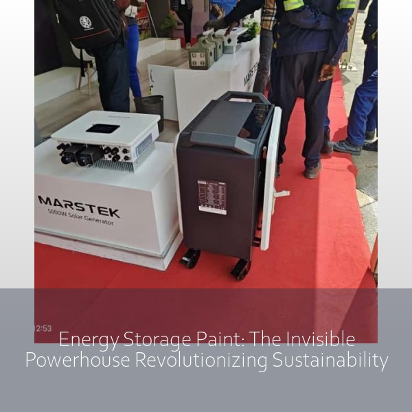 Energy Storage Paint: The Invisible Powerhouse Revolutionizing Sustainability