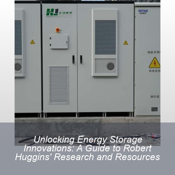 Unlocking Energy Storage Innovations: A Guide to Robert Huggins' Research and Resources