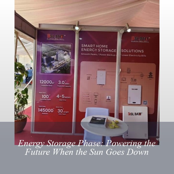 Energy Storage Phase: Powering the Future When the Sun Goes Down