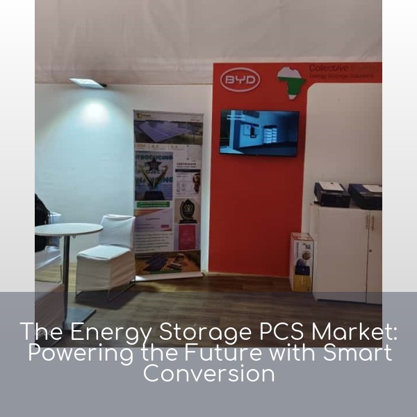 The Energy Storage PCS Market: Powering the Future with Smart Conversion
