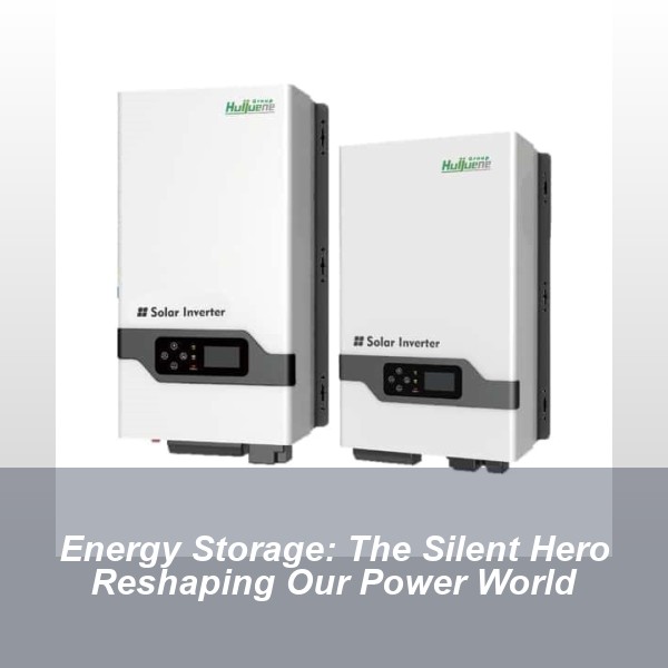 Energy Storage: The Silent Hero Reshaping Our Power World