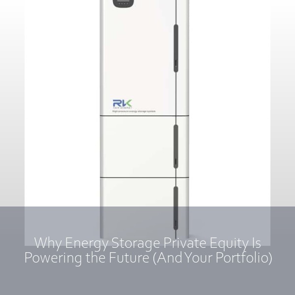 Why Energy Storage Private Equity Is Powering the Future (And Your Portfolio)